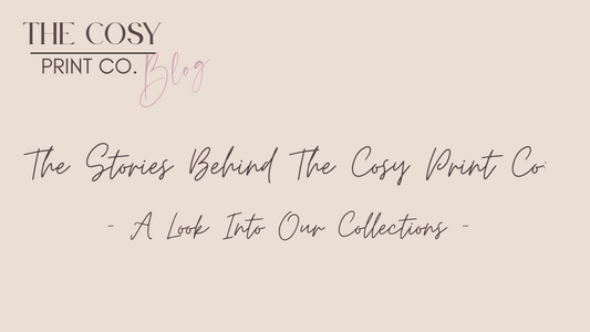 The Stories Behind The Cosy Print Co: A Look Into Our Collections