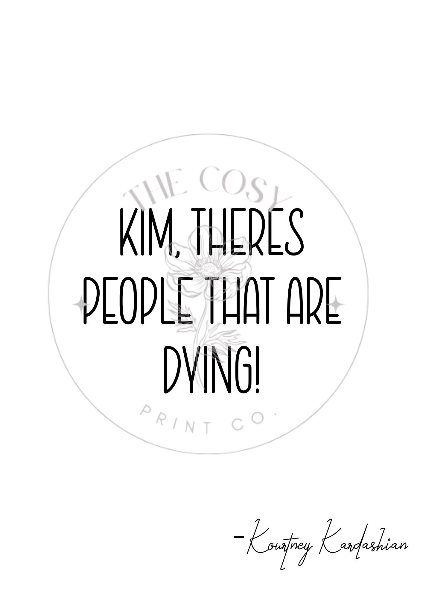 kim-theres-people-that-are-dying-print