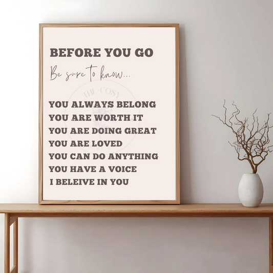 A minimalist print with the phrase “Before you go” followed by uplifting, hand-lettered affirmations, designed in soft, calming tones.