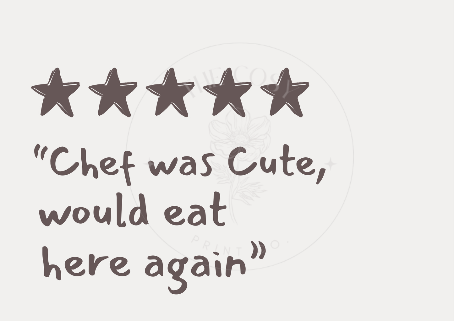A playful kitchen print featuring the quote “Chef was cute, would eat here again” in a modern black font on a white background, styled above a dining tab