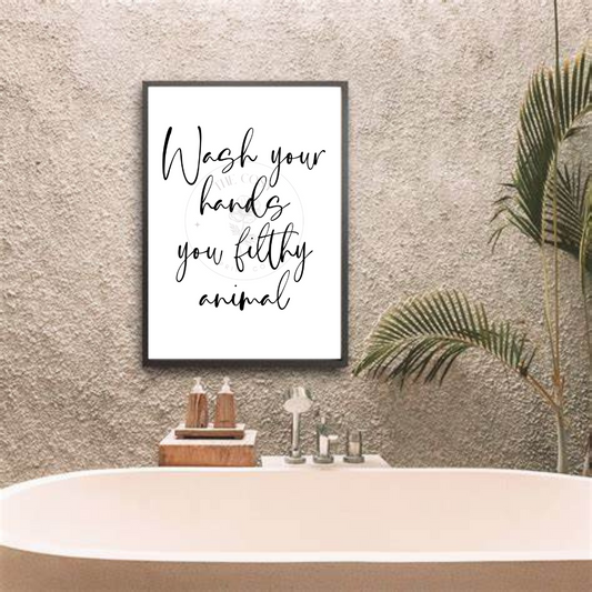 Bathroom wall art with the bold quote 'Wash Your Hands You Filthy Animal' in playful, cheeky typography