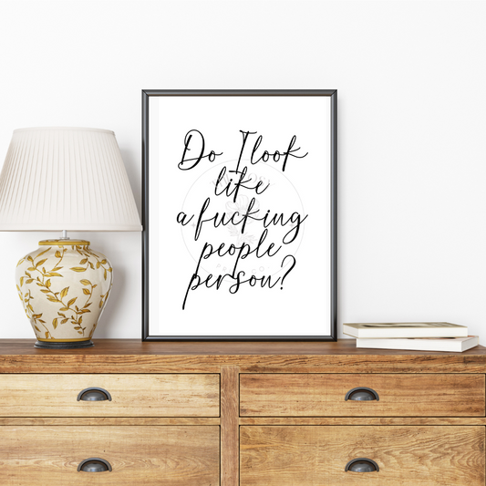 do-i-look-like-a-fucking-people-person-b-w-print