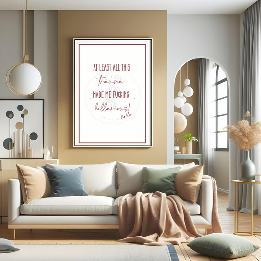 at-least-all-this-drama-made-me-fucking-hilarious-print