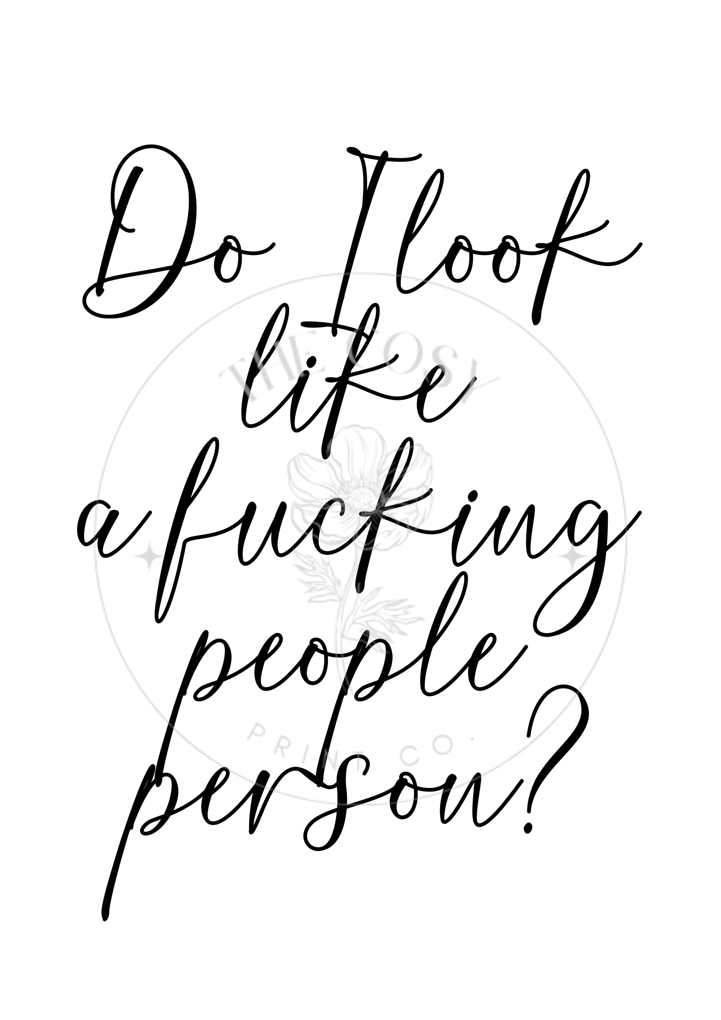 do-i-look-like-a-fucking-people-person-b-w-print