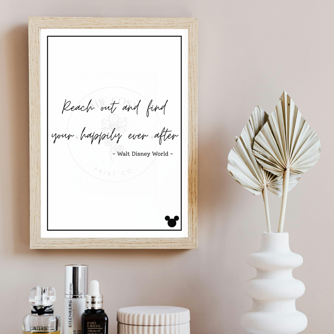 Black and white Disney quote print reading Reach Out and Find Your Happily Ever After