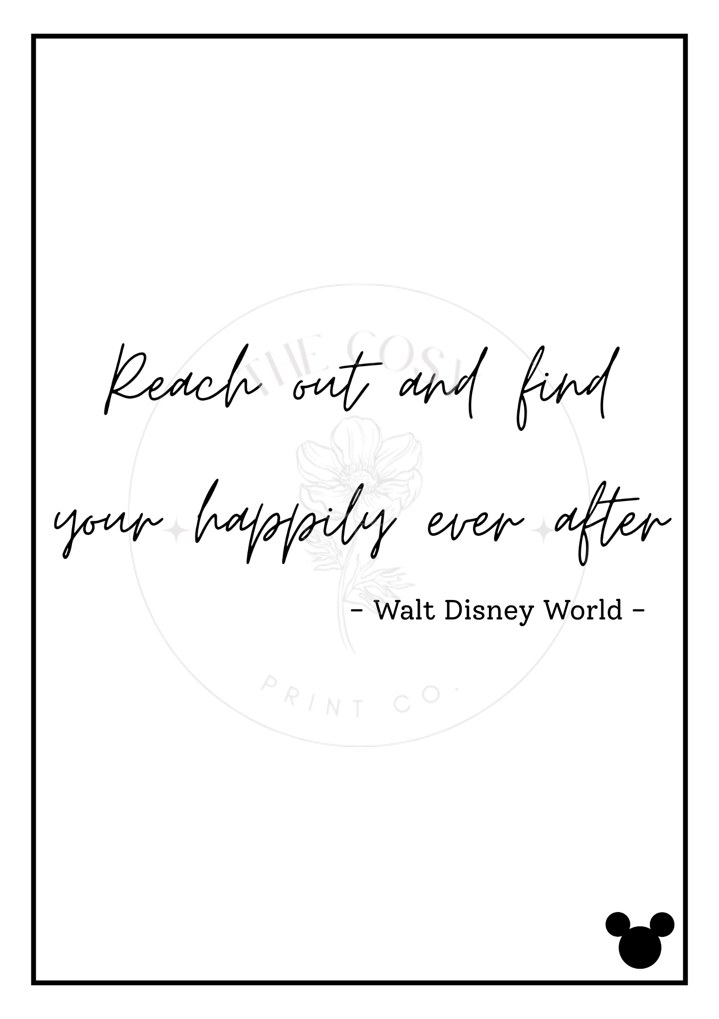 Black and white Disney quote print reading Reach Out and Find Your Happily Ever After