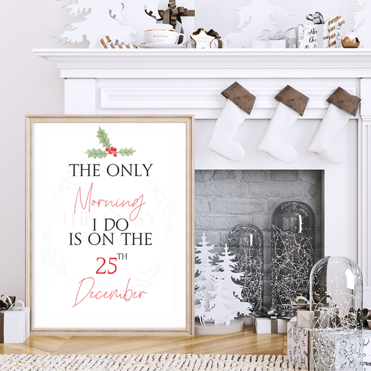 Christmas print with bold hand-lettered text reading “The Only Morning I Do Is 25th December” on a neutral background.