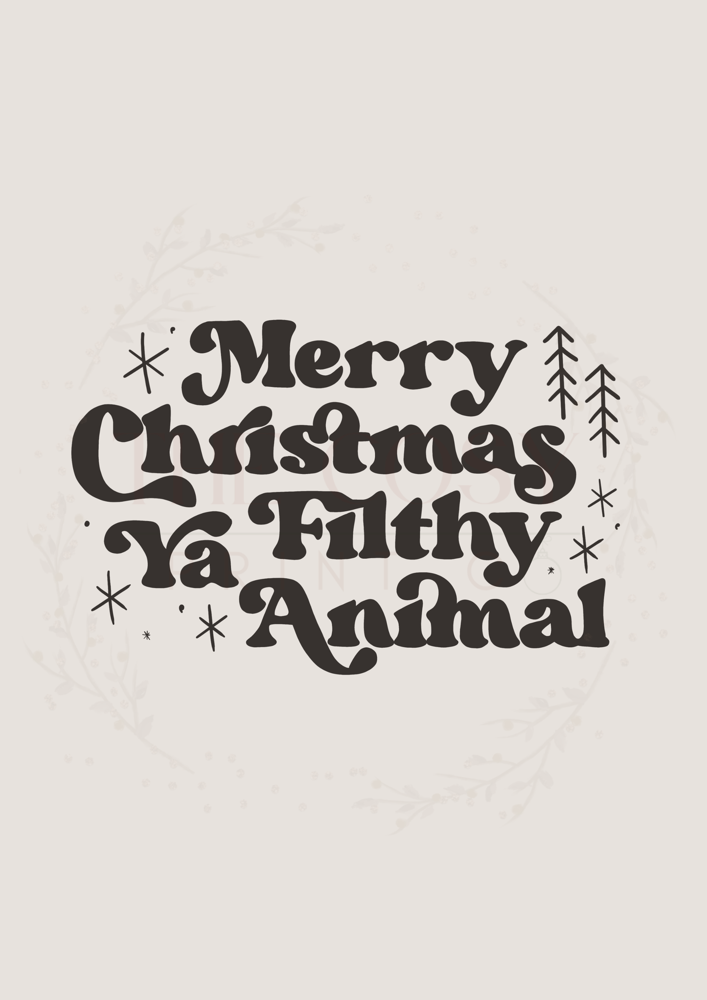 Cream Christmas print with bold black funky text reading “Merry Christmas Ya Filthy Animal.”