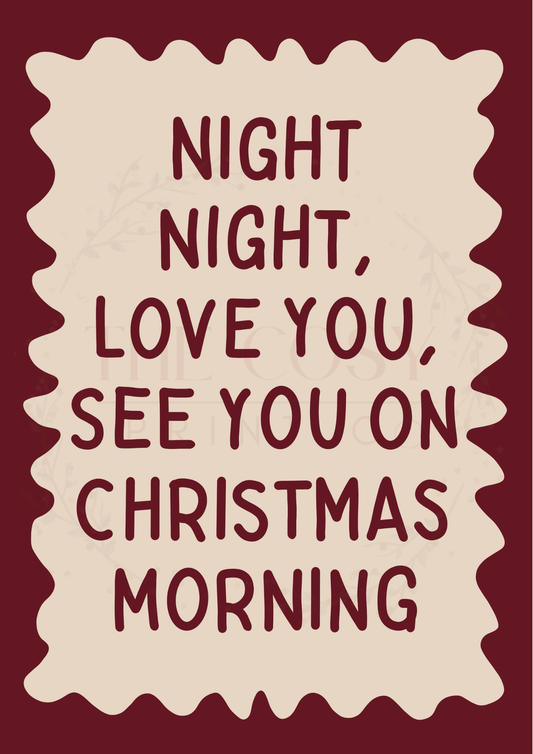 Festive print reading “Night Night Love You, See You Christmas Morning” in hand-written text, available in green or neutral tones.
