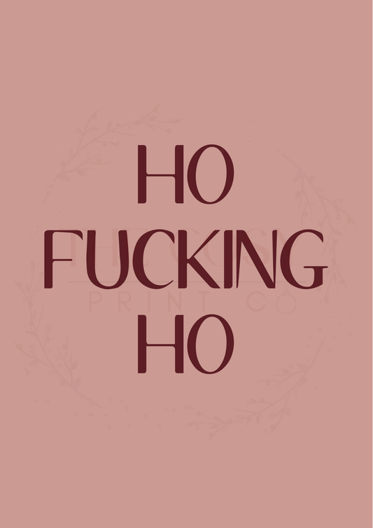 Funny adult Christmas print reading “Ho F-ing Ho” in soft red tones.