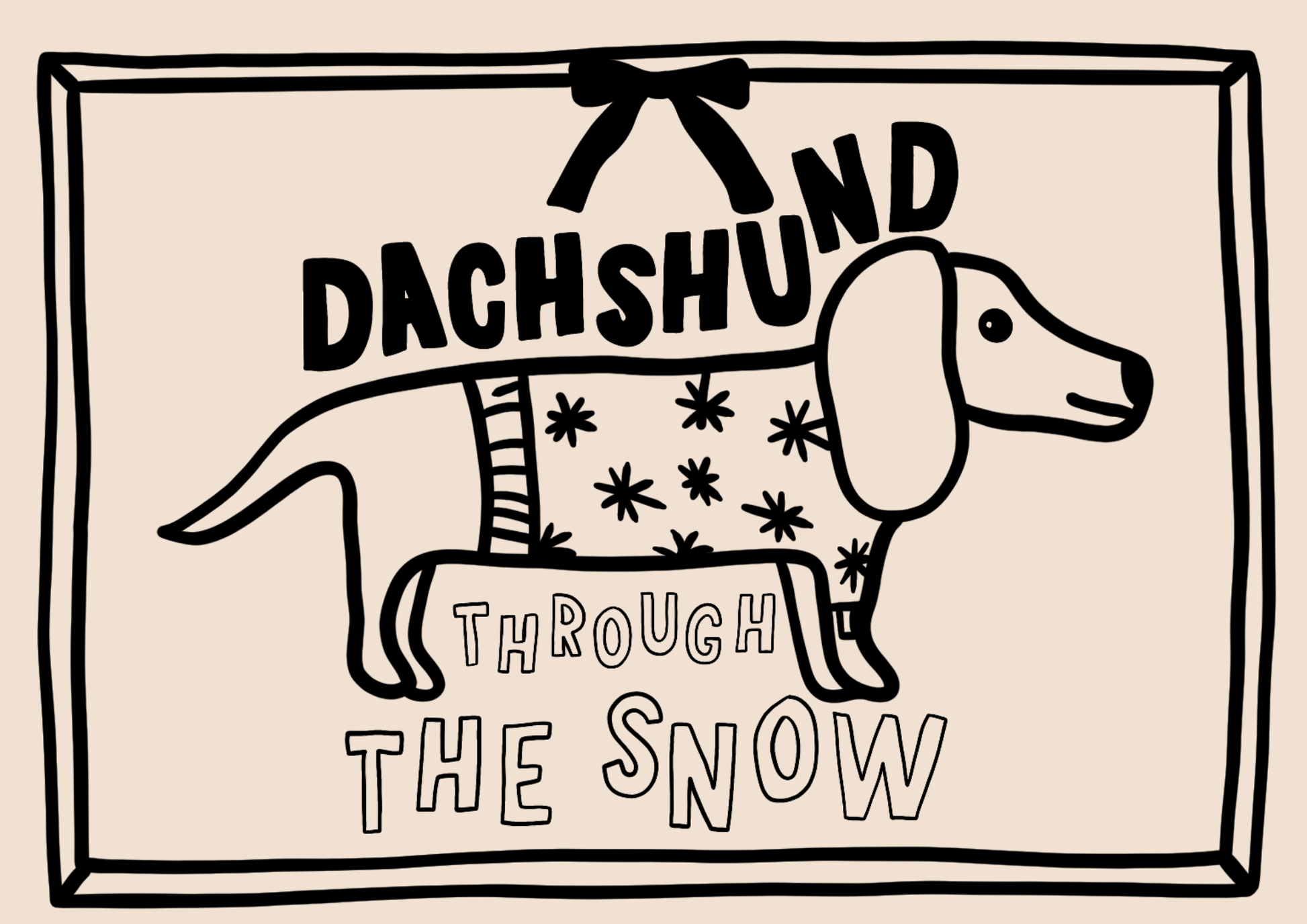 Hand-drawn Christmas print of a sausage dog with the text “Dachshund Through the Snow,” available in cream or white.